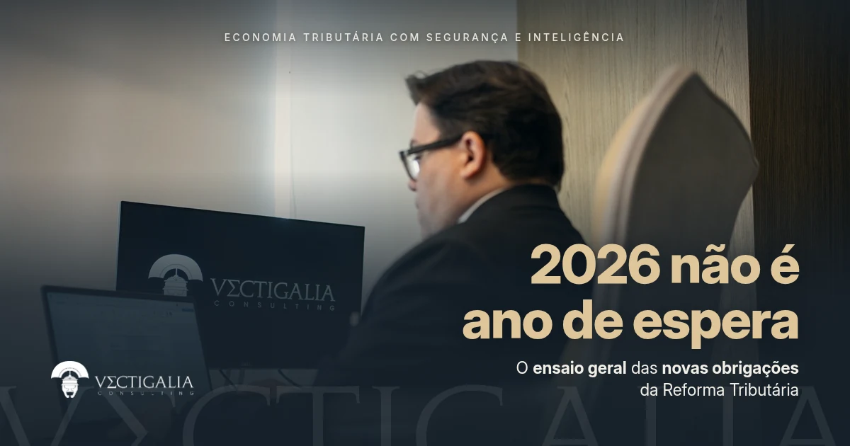 2026 Não é Ano de Espera: O Ensaio Geral Obrigatório da Reforma Tributária