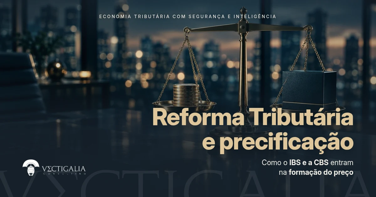 Reforma Tributária e precificação: como IBS e CBS vão mudar a formação de preços