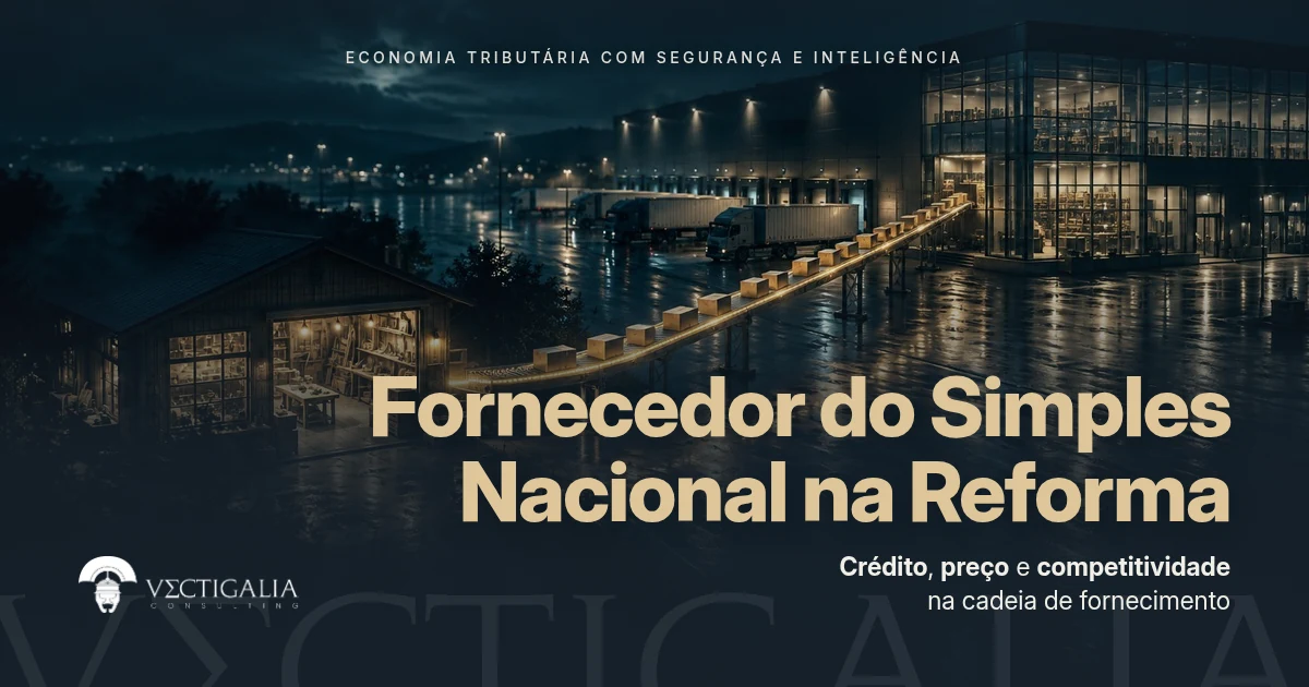 Fornecedor do Simples Nacional na Reforma: quanto vira crédito de IBS e CBS